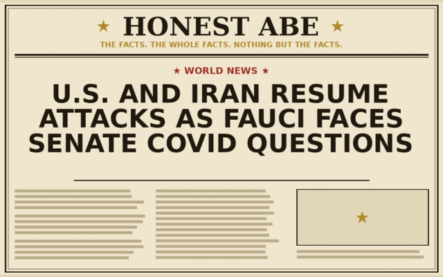 U.S. and Iran Resume Attacks as Fauci Faces Senate COVID Questions