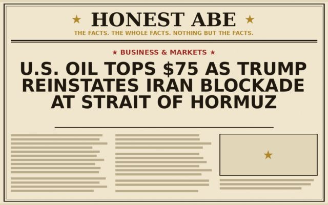 U.S. Oil Tops $75 as Trump Reinstates Iran Blockade at Strait of Hormuz