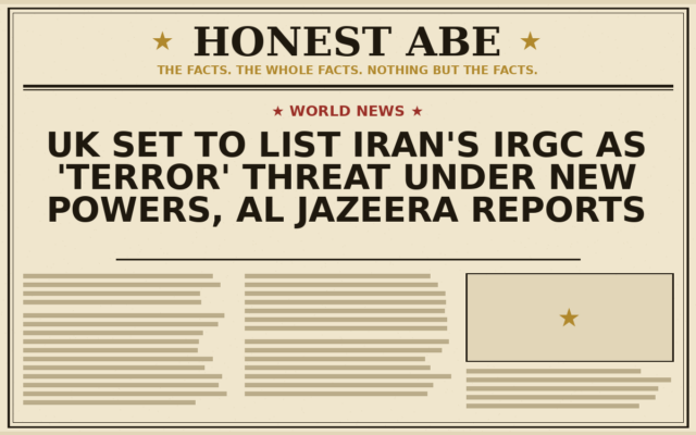 UK Set to List Iran’s IRGC as ‘Terror’ Threat Under New Powers, Al Jazeera Reports