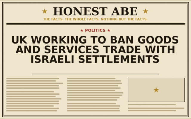 UK Working to Ban Goods and Services Trade With Israeli Settlements