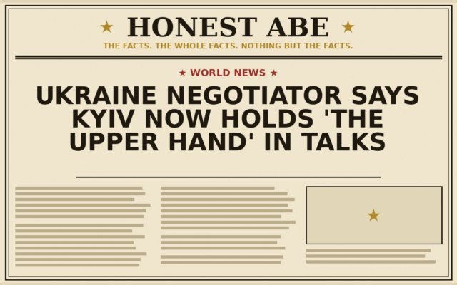 Ukraine Negotiator Says Kyiv Now Holds ‘the Upper Hand’ in Talks