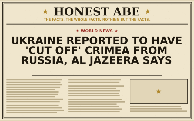 Ukraine Reported to Have ‘Cut Off’ Crimea From Russia, Al Jazeera Says