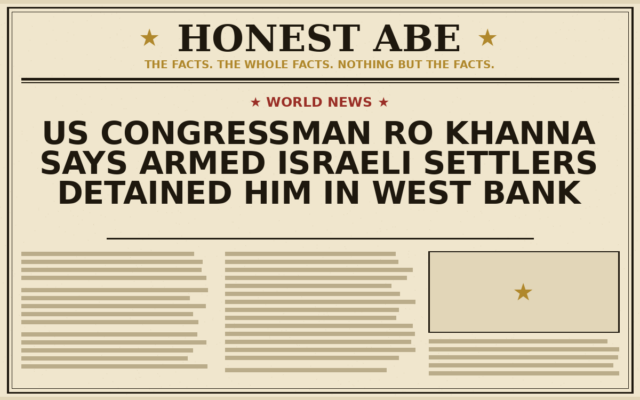 US Congressman Ro Khanna Says Armed Israeli Settlers Detained Him in West Bank