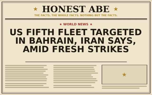US Fifth Fleet Targeted in Bahrain, Iran Says, Amid Fresh Strikes