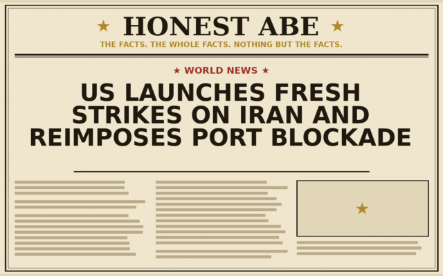 US Launches Fresh Strikes on Iran and Reimposes Port Blockade