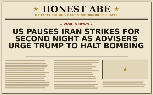 US Pauses Iran Strikes for Second Night as Advisers Urge Trump to Halt Bombing