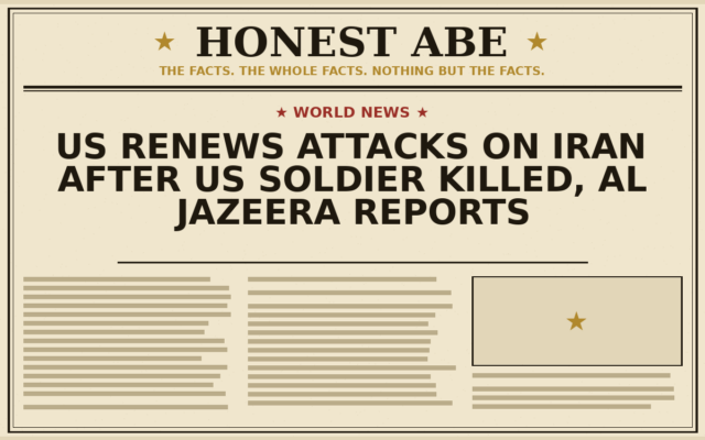 US Renews Attacks on Iran After US Soldier Killed, Al Jazeera Reports