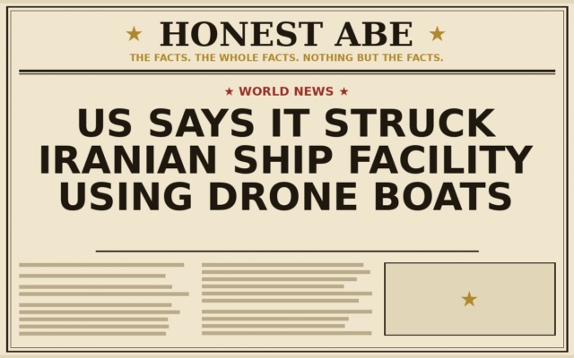 US Says It Struck Iranian Ship Facility Using Drone Boats