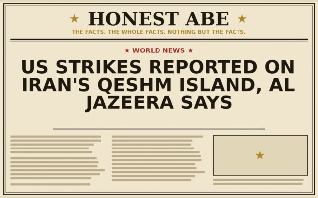 US Strikes Reported on Iran’s Qeshm Island, Al Jazeera Says