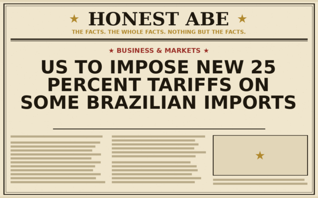 US to Impose New 25 Percent Tariffs on Some Brazilian Imports