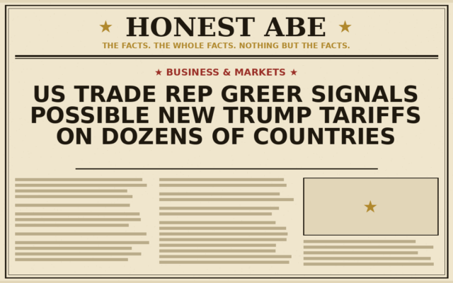 US Trade Rep Greer Signals Possible New Trump Tariffs on Dozens of Countries