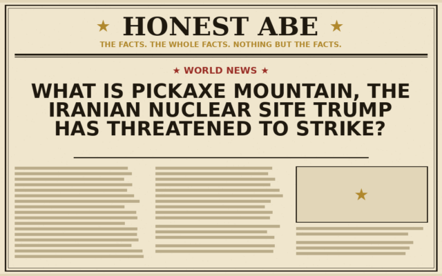 What Is Pickaxe Mountain, the Iranian Nuclear Site Trump Has Threatened to Strike?