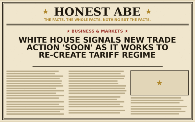 White House Signals New Trade Action ‘Soon’ as It Works to Re-create Tariff Regime