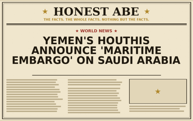 Yemen’s Houthis Announce ‘Maritime Embargo’ on Saudi Arabia