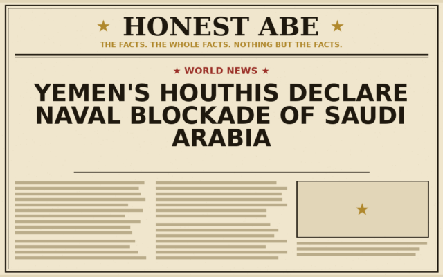 Yemen’s Houthis Declare Naval Blockade of Saudi Arabia