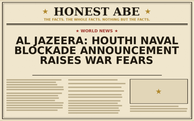 Al Jazeera: Houthi Naval Blockade Announcement Raises War Fears