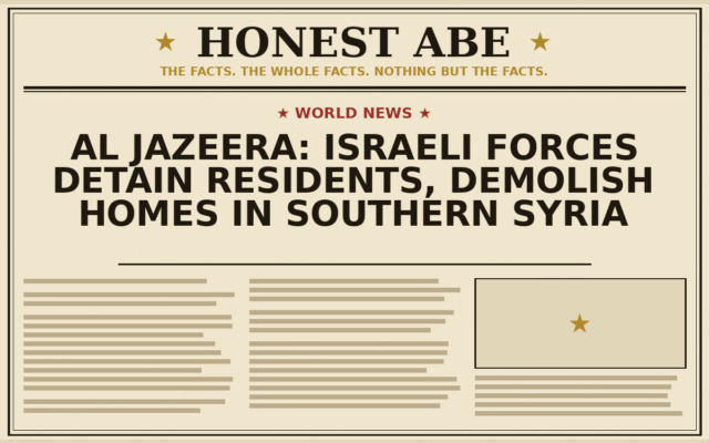 Al Jazeera: Israeli Forces Detain Residents, Demolish Homes in Southern Syria