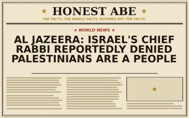 Al Jazeera: Israel’s Chief Rabbi Reportedly Denied Palestinians Are a People