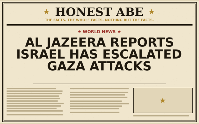 Al Jazeera Reports Israel Has Escalated Gaza Attacks