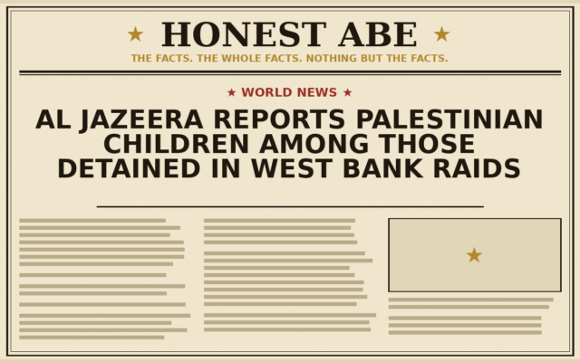 Al Jazeera Reports Palestinian Children Among Those Detained in West Bank Raids