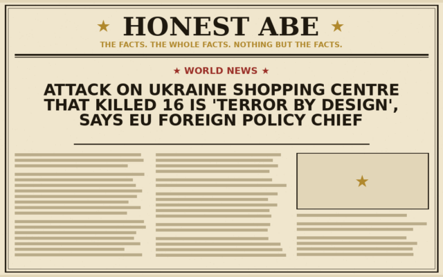 Attack on Ukraine Shopping Centre That Killed 16 Is ‘Terror by Design’, Says EU Foreign Policy Chief