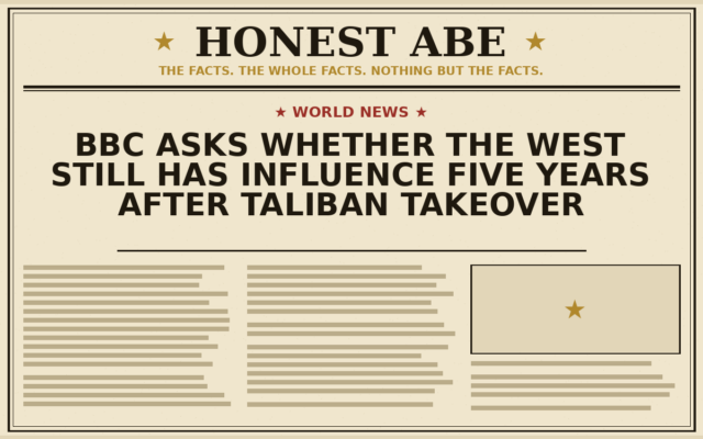 BBC Asks Whether the West Still Has Influence Five Years After Taliban Takeover