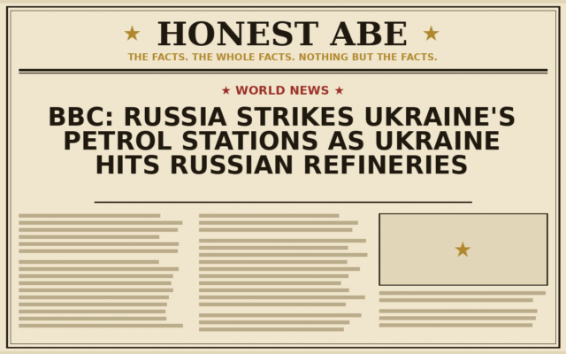 BBC: Russia Strikes Ukraine’s Petrol Stations as Ukraine Hits Russian Refineries