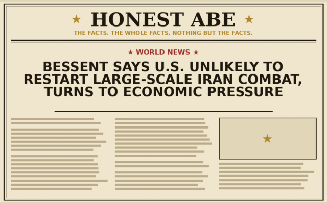 Bessent Says U.S. Unlikely to Restart Large-Scale Iran Combat, Turns to Economic Pressure