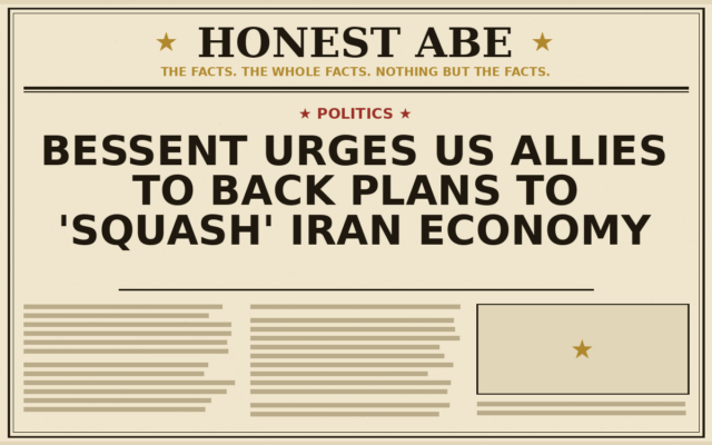 Bessent Urges US Allies to Back Plans to ‘Squash’ Iran Economy