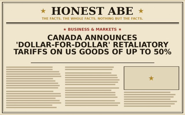 Canada Announces ‘Dollar-for-Dollar’ Retaliatory Tariffs on US Goods of Up to 50%