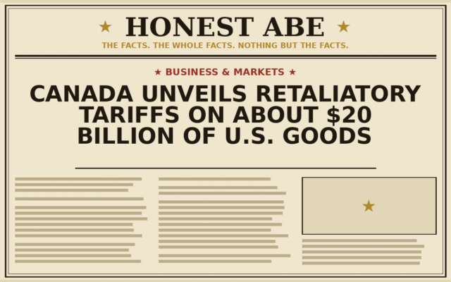 Canada Unveils Retaliatory Tariffs on About $20 Billion of U.S. Goods