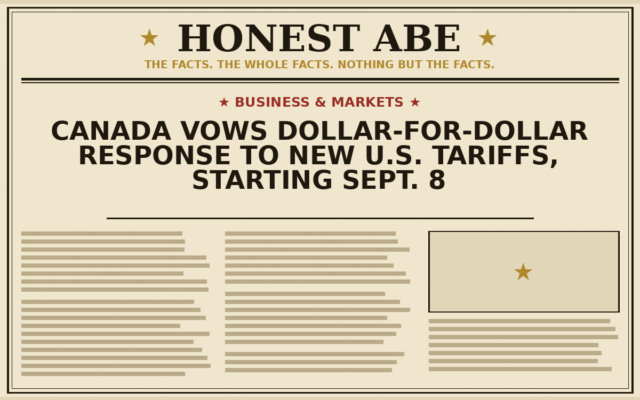 Canada Vows Dollar-for-Dollar Response to New U.S. Tariffs, Starting Sept. 8