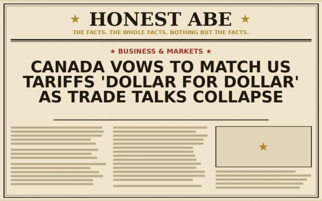 Canada Vows to Match US Tariffs ‘Dollar for Dollar’ as Trade Talks Collapse