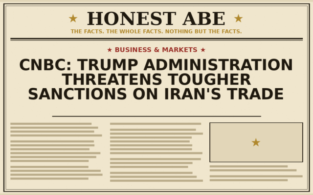 CNBC: Trump Administration Threatens Tougher Sanctions on Iran’s Trade