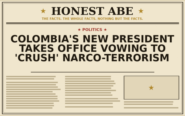 Colombia’s New President Takes Office Vowing to ‘Crush’ Narco-Terrorism