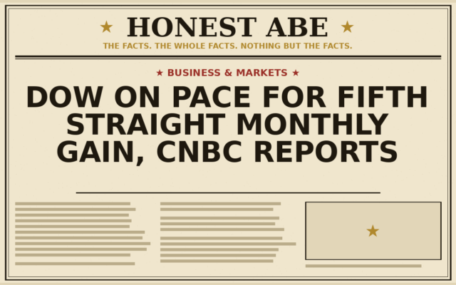 Dow on Pace for Fifth Straight Monthly Gain, CNBC Reports