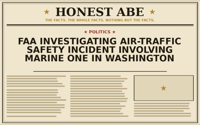 FAA Investigating Air-Traffic Safety Incident Involving Marine One in Washington