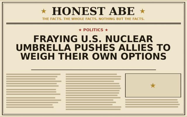 Fraying U.S. Nuclear Umbrella Pushes Allies to Weigh Their Own Options