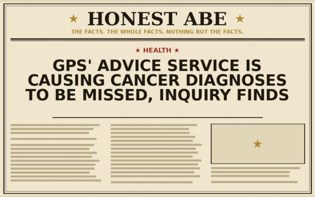 GPs’ Advice Service Is Causing Cancer Diagnoses to Be Missed, Inquiry Finds