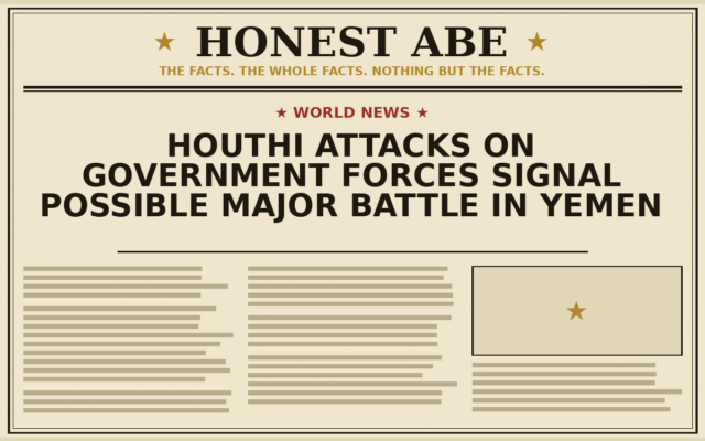 Houthi Attacks on Government Forces Signal Possible Major Battle in Yemen