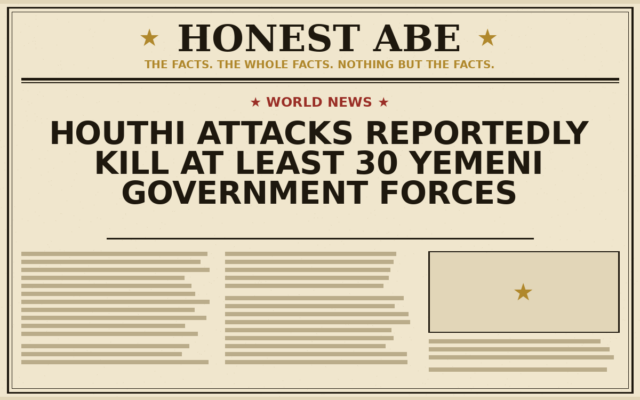 Houthi Attacks Reportedly Kill at Least 30 Yemeni Government Forces