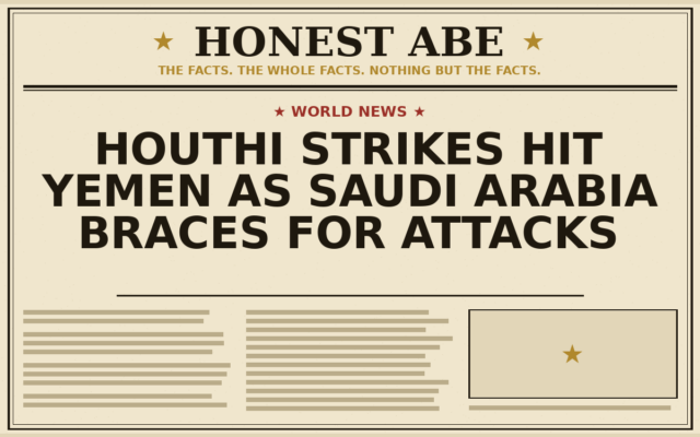 Houthi Strikes Hit Yemen as Saudi Arabia Braces for Attacks