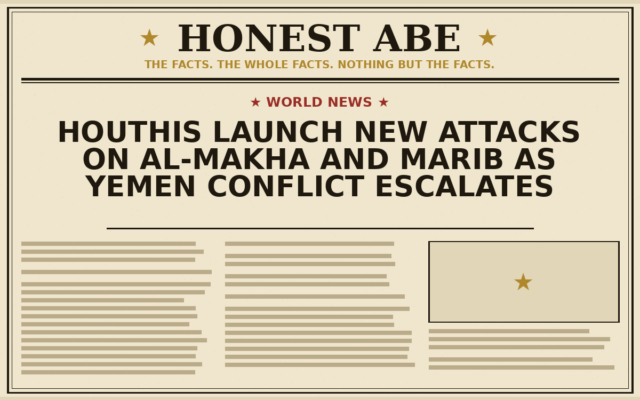Houthis Launch New Attacks on al-Makha and Marib as Yemen Conflict Escalates