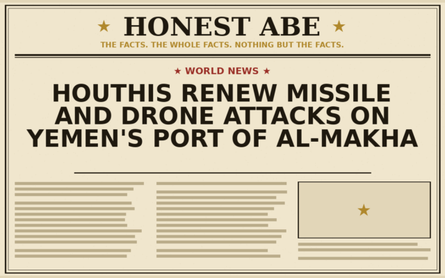 Houthis Renew Missile and Drone Attacks on Yemen’s Port of al-Makha