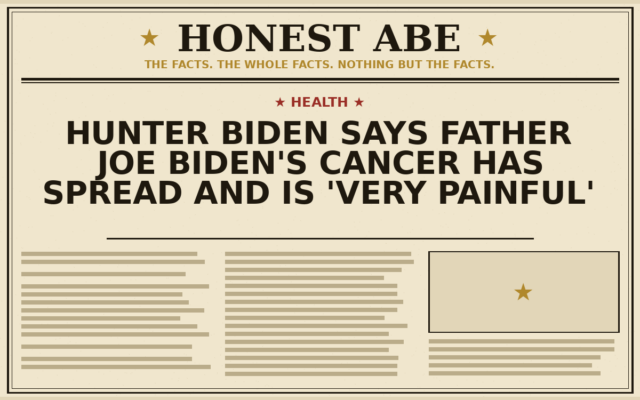 Hunter Biden Says Father Joe Biden’s Cancer Has Spread and Is ‘Very Painful’