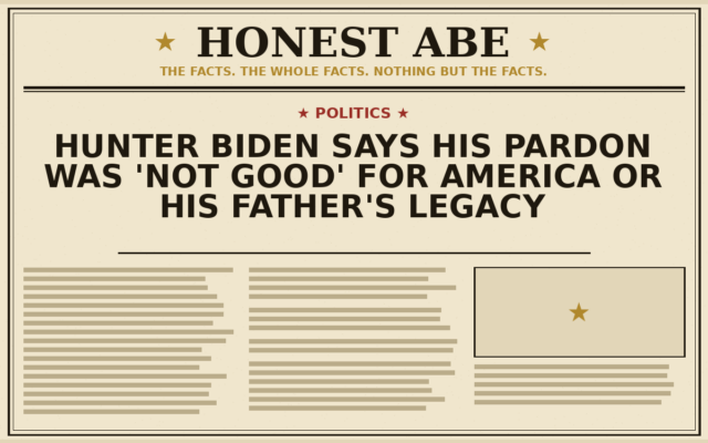 Hunter Biden Says His Pardon Was ‘Not Good’ for America or His Father’s Legacy