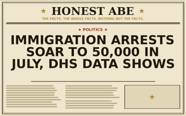 Immigration Arrests Soar to 50,000 in July, DHS Data Shows