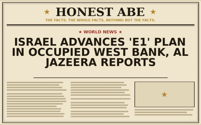 Israel Advances ‘E1’ Plan in Occupied West Bank, Al Jazeera Reports