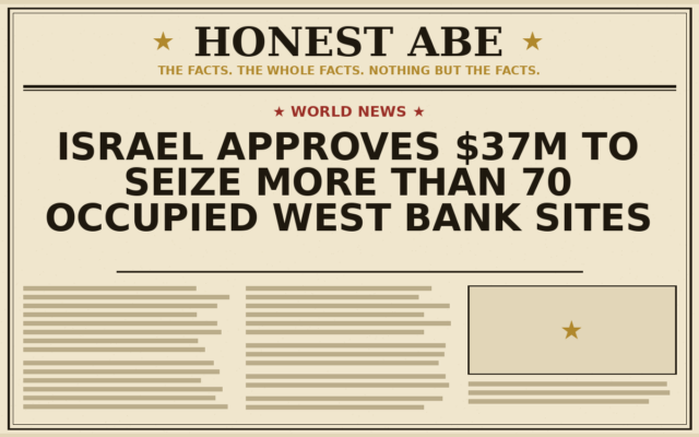 Israel Approves $37m to Seize More Than 70 Occupied West Bank Sites