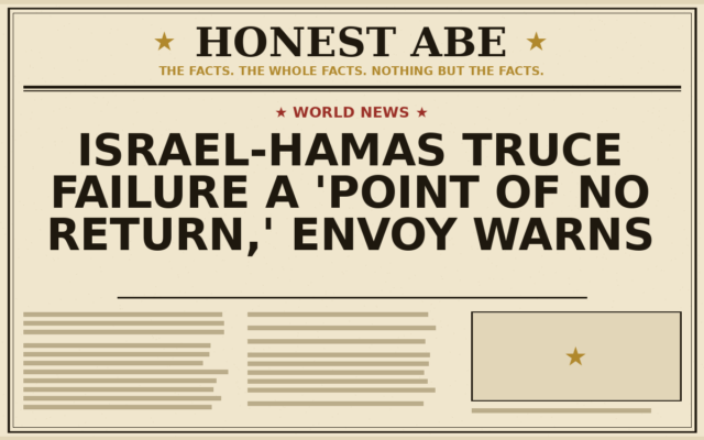 Israel-Hamas Truce Failure a ‘Point of No Return,’ Envoy Warns